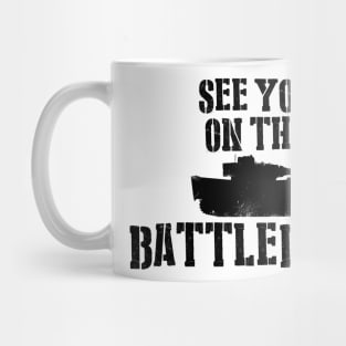 See You On The Battlefield Mug